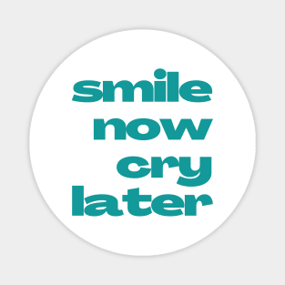 Emotional Contrast 'Smile Now Cry Later' Text Design Magnet